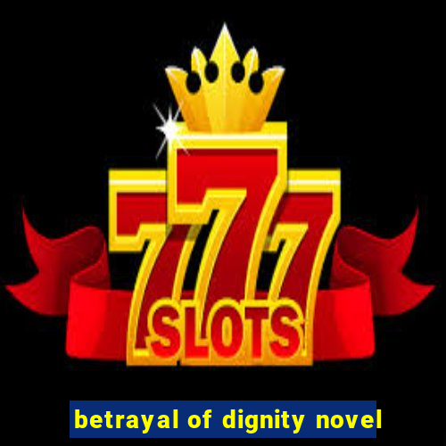 betrayal of dignity novel